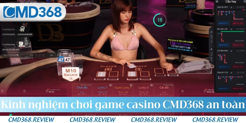 Kinh nghiệm chơi game casino CMD368 an toàn tại hệ thống